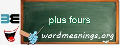 WordMeaning blackboard for plus fours